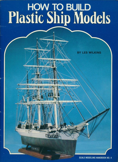 [Item #80327] How to Build Plastic Ship Models Scale Modeling Handbook No. 4. Les Wilkins.