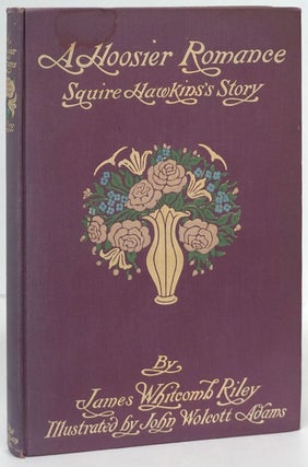Item #80359] A Hoosier Romance: 1868 Squire Hawkins's Story. James Whitcomb Riley