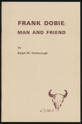 Item #80389] Frank Dobie Man and Friend. Ralph W. Yarborough