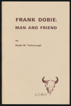 Item #80391] Frank Dobie Man and Friend. Ralph W. Yarborough