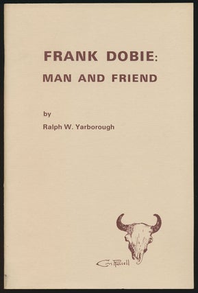 Item #80394] Frank Dobie Man and Friend. Ralph W. Yarborough