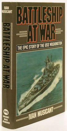 Item #80445] Battleship At War The Epic Story of the USS Washington. Ivan Musicant