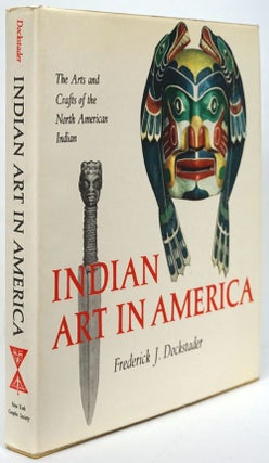 Item #80499] Indian Art in America The Arts and Crafts of the North American Indian. Frederick J....