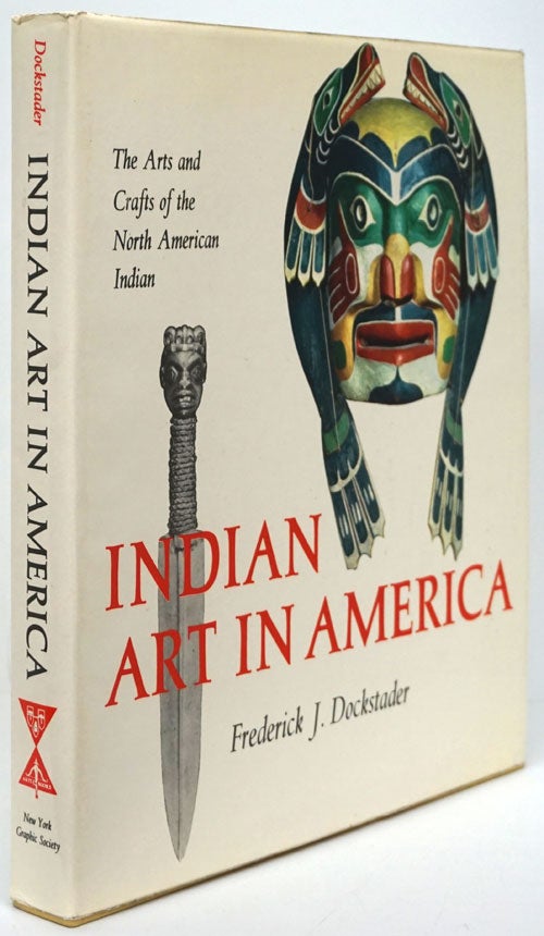 [Item #80499] Indian Art in America The Arts and Crafts of the North American Indian. Frederick J. Dockstader.