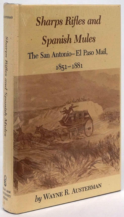 [Item #80573] Sharps Rifles and Spanish Mules The San Antonio - El Paso Mail, 1851-1881. Wayne R. Austerman.