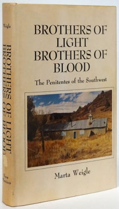 Item #80585] Brothers of Light, Brothers of Blood The Penitentes of the Southwest. Marta Weigle