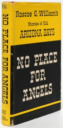 Item #80649] No Place for Angels Stories of Old Arizona Days. Roscoe G. Willson
