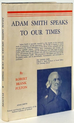 Item #80652] Adam Smith Speaks to Our Times A Study of His Ethical Ideas. Robert Brank Fulton