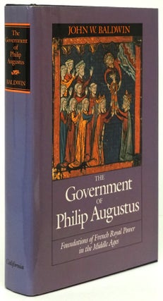 Item #80679] The Government of Philip Augustus Foundations of French Royal Power in the Middle...