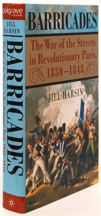 Item #80680] Barricades The War of the Streets in Revolutionary Paris, 1830-1848. Jill Harsin