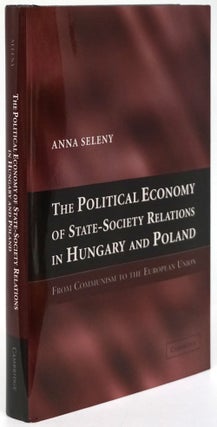 Item #80690] The Political Economy of State-Society Relations in Hungary and Poland From...