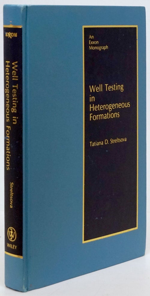 [Item #80708] Well Testing in Heterogeneous Formations An Exxon Monograph. Tatiana D. Streltsova.