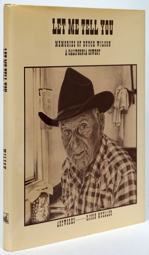 [Item #80745] Let Me Tell You Memories of Dutch Wilson a California Cowboy. Dutch Wilson.