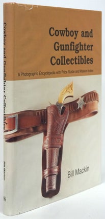 Item #80746] Cowboy and Gunfighter Collectibles A Photographic Encyclopedia with Price Guide and...