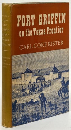 Item #80798] Fort Griffin on the Texas Frontier. Carl Coke Rister
