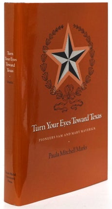 Item #80800] Turn Your Eyes Toward Texas Pioneers Sam and Mary Maverick. Paula Mitchell Marks