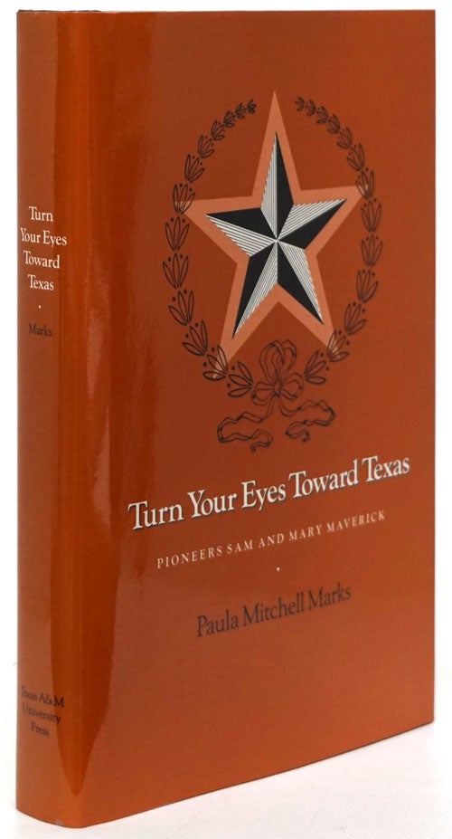 [Item #80800] Turn Your Eyes Toward Texas Pioneers Sam and Mary Maverick. Paula Mitchell Marks.