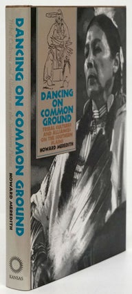 Item #80808] Dancing on Common Ground Tribal Cultures and Alliances on the Souther Plains. Howard...