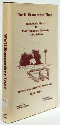 Item #80809] We'll Remember Thee An Informal History of West Texas State University, the Early...
