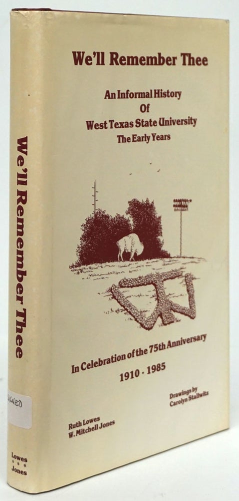 [Item #80809] We'll Remember Thee An Informal History of West Texas State University, the Early Years; in Celebration of the 75th Anniversary, 1910-1985. Ruth Lowes, W. Mitchell Jones.