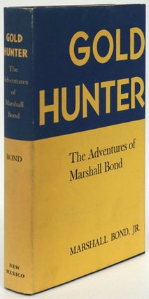 Item #80811] Gold Hunter The Adventures of Marshall Bond. Marshall Bond Jr