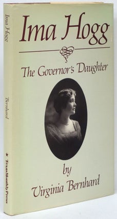 Item #80815] Ima Hogg The Governor's Daughter. Virginia Bernhard