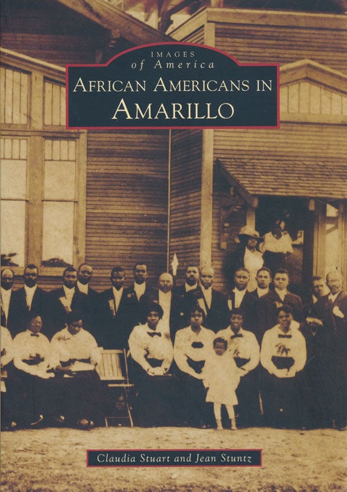 [Item #80829] African Americans in Amarillo Images of America. Claudia Stuart, Jean Stuntz.