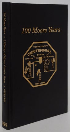 Item #80846] 100 Moore Years A History of Moore County, Texas. Bert Clifton