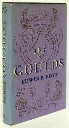 Item #80857] The Goulds A Social History. Edwin P. Hoyt