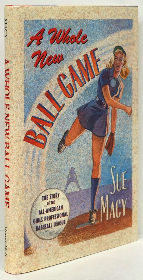 [Item #80863] A Whole New Ball Game The Story of the All-American Girls Professional Baseball League. Sue Macy.