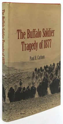 Item #80864] The Buffalo Soldier Tragedy of 1877. Paul H. Carlson