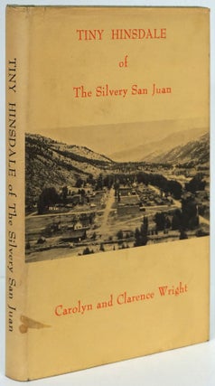 Item #80868] Tiny Hinsdale of the Silvery San Juan. Carolyn Wright, Clarence Wright