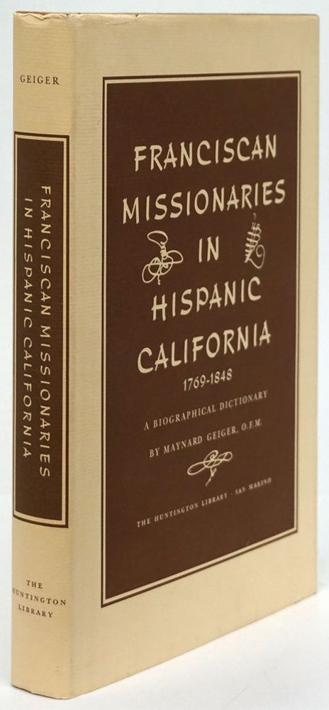 [Item #80893] Franciscan Missionaries in Hispanic California 1769-1848 A Biographical Dictionary. Maynard Geiger.