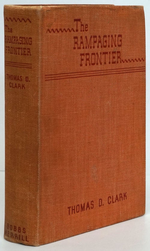 [Item #81025] The Rampaging Frontier Manners and Humors of Pioneer Days in the South and the Middle West. Thomas D. Clark.