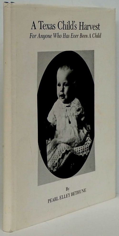 [Item #81070] A Texas Child's Harvest For Anyone Who Has Ever Been a Child. Pearl Elley Bethune.