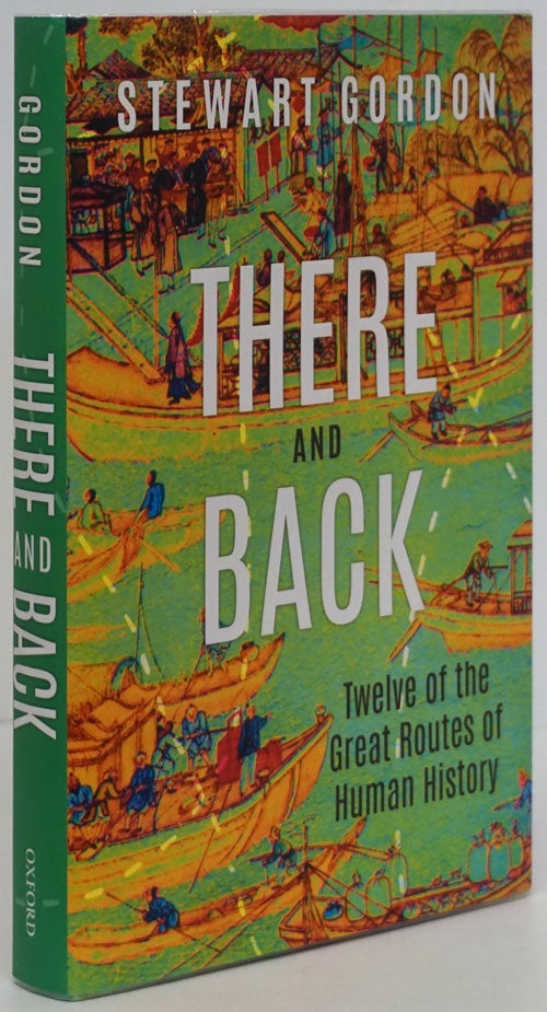 [Item #81195] There and Back Twelve of the Great Routes in Human History. Stewart Gordon.