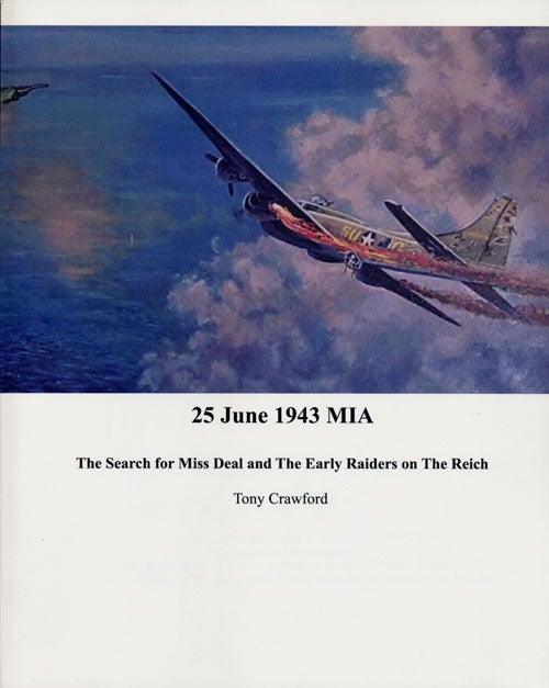 [Item #81210] 25 June 1943 MIA The Search for Miss Deal and the Early Raiders on the Reich. Tony Crawford.