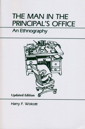 Item #81282] The Man in the Principal's Office An Ethnography. Harry F. Wolcott