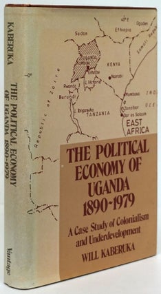 Item #81307] The Political Economy of Uganda 1890-1979 A Case Study of Colonialism and...