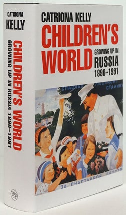 Item #81346] Children's World Growing Up in Russia 1890-1991. Catriona Kelly