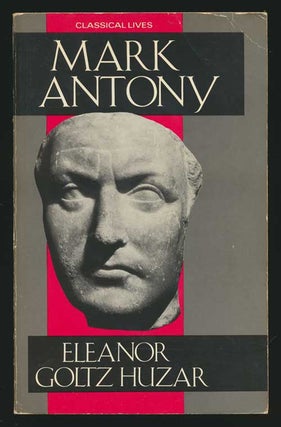 Item #81634] Mark Antony A Biography. Eleanor Goltz Huzar