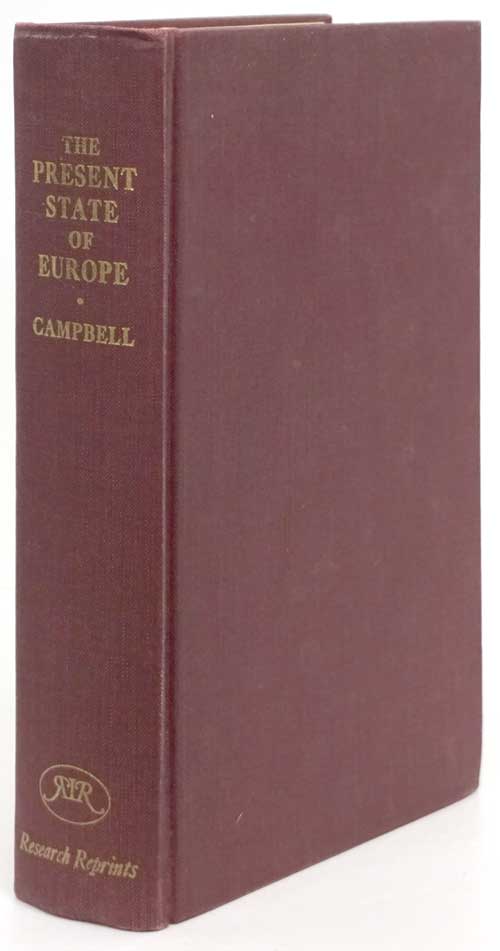 [Item #81647] The Present State of Europe Explaining the Interests, Connections, Political and Commercial Views of its Several Powers. John Campbell.