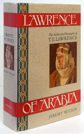 Item #81655] Lawrence of Arabia The Authorized Biography of T. E. Lawrence. Jeremy Wilson