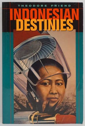 Item #81675] Indonesian Destinies. Theodore Friend