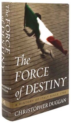 Item #81679] The Force of Destiny A History of Italy Since 1796. Christopher Duggan