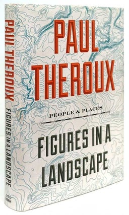 Item #81689] Figures in a Landscape People & Places. Paul Theroux