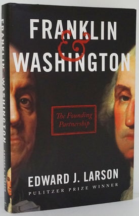 Item #81700] Franklin & Washington The Founding Partnership. Edward J. Larson