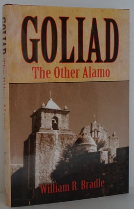 Item #81708] Goliad The Other Alamo. William R. Bradle