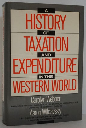 Item #81714] A History of Taxation and Expenditure in the Western World. Carolyn Webber, Aaron...