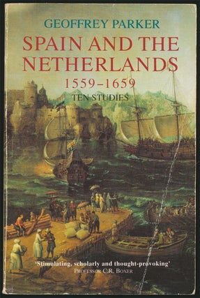 Item #81723] Spain and the Netherlands 1559-1659, Ten Studies. Geoffrey Parker